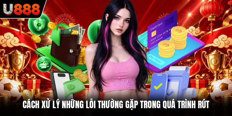 Cách xử lý những lỗi thường gặp trong quá trình rút 